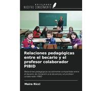 Relaciones pedagógicas entre el becario y el profesor colaborador PIBID: Relaciones pedagógicas socialmente compartidas entre el becario de iniciación a la docencia y el profesor colaborador PIBID