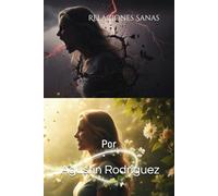 Relaciones Sanas: Cómo atraer amor y amistades positivas y alejar personas tóxicas