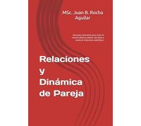 Relaciones y Dinámica de Pareja: Una guía consciente para sanar el vínculo afectivo, liderar con amor y construir relaciones auténticas.
