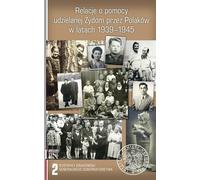 Relacje o pomocy udzielanej Żydom przez Polaków w latach 1939-1945 Volume 2