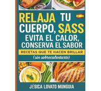 RELAJA TU CUERPO, NO TU SASS: EVITA EL CALOR, CONSERVA EL SABOR: RECETAS QUE TE HACEN BRILLAR (SIN SOBRECALENTARTE)