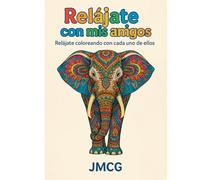 Relájate con mis amigos!!!: 30 ilustraciones para colorear de animales y frases motivadoras en estilo oriental, hindú y tribal.