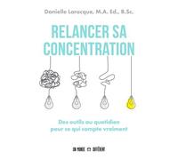 Relancer sa concentration: Des outils au quotidien pour ce qui compte vraiment