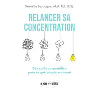 Relancer sa concentration: Des outils au quotidien pour ce qui compte vraiment