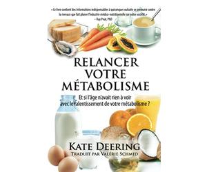 RELANCER VOTRE METABOLISME: Et si l’âge n’avait rien à voir avec le ralentissement de votre métabolisme ?