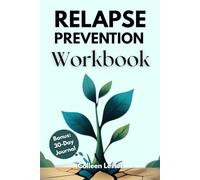 Relapse Prevention Workbook: 8 Weeks to Sobriety: A Guided Mindfulness-Based Program to Identify and Manage Triggers