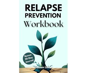 Relapse Prevention Workbook: 8 Weeks to Sobriety: A Guided Mindfulness-Based Program to Identify and Manage Triggers