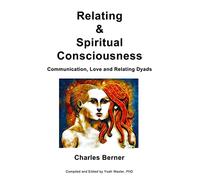 Relating & Spiritual Consciousness: Communication, Love and Relating Dyads