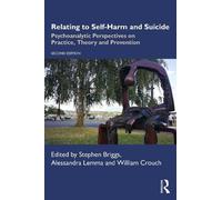 Relating to Self-Harm and Suicide: Psychoanalytic Perspectives on Practice, Theory and Prevention
