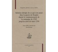 Relation Abrégée De Ce Qui S'est Passé Dans La Guerre De Hongrie Depuis Le Commencement De La Campagne De 1705 Jusqu'au Mois De Mars 1708
