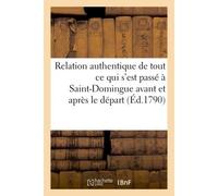 Relation authentique de tout ce qui s'est passé à Saint-Domingue avant et après le départ Forcé de l'assemblée coloniale sur le vaisseau de guerre 'le Léopard'... - Collectif - Hachette Bnf - broché -