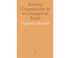 Relation Circonstanciée de la Campagne de Russie: Suivie de l'État Sommaire des Forces de l'Armée Française Pendant cette Campagne
