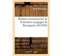 Relation circonstanciée de la dernière campagne de Buonaparte, terminée par la bataille René Bourgeois (Auteur), François-Thomas Delbare (Auteur)