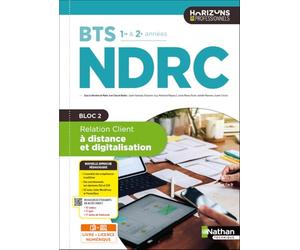 Relation Client à distance et digitalisation Bloc 2 - BTS NDRC 1re et 2e années - Coll. Horizons Professionnels BTS