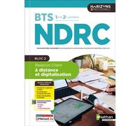 Relation Client à distance et digitalisation Bloc 2 - BTS NDRC 1re et 2e années - Coll. Horizons Professionnels BTS