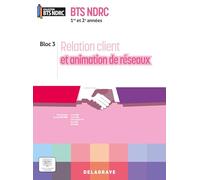 Relation client et animation de réseaux 1re et 2e années BTS NDRC (2026) - Pochette élève: Bloc 3