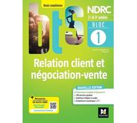 Relation Client Et Négociation-Vente 1re Et 2e Années Bts Ndrc - Bloc 1 - Edition 2022