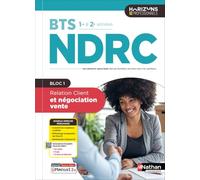 Relation Client et négociation-vente Bloc 1 - BTS NDRC 1re et 2e années - Coll. Horizons Professionnels BTS