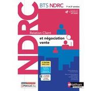Relation client et négociation-vente - BTS NDRC 1ère et 2ème années - Livre + licence élève - 2022 Laurence Garnier (Directeur éditorial), Xavier Le Ven (Auteur), Marie-José Chacon (Auteur), Carole Ha