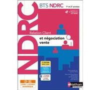 Relation client et négociation-vente - BTS NDRC 1ère et 2ème années - Livre + licence élève - 2022 Laurence Garnier (Directeur éditorial), Xavier Le Ven (Auteur), Marie-José Chacon (Auteur), Carole Ha
