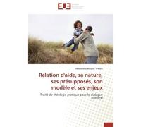 Relation d'aide, sa nature, ses présupposés, son modèle et ses enjeux Traité de théologie pratique pour le dialogue pastoral - Mborandaa Bengie - A'Kiara - Universitaires Europeennes - broché - Etude