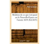 Relation de ce qui s'est passé en la Nouvelle-France en l'année 1634 - Paul Le Jeune - Hachette Bnf - broché - Livre