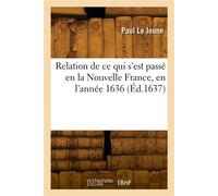 Relation de ce qui s'est passé en la Nouvelle France, en l'année 1636 - Paul Le Jeune - Hachette Bnf - broché - Livre
