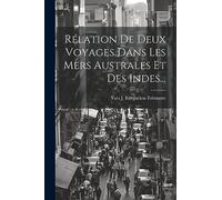 Rélation De Deux Voyages Dans Les Mers Australes Et Des Indes...