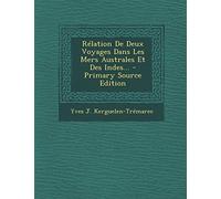 Rélation De Deux Voyages Dans Les Mers Australes Et Des Indes...