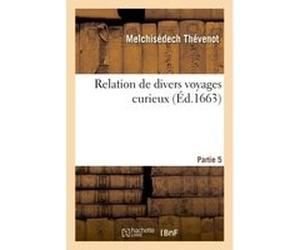 Relation de divers voyages curieux. PART3 Melchisédech Thévenot (Auteur), Richard Hakluyt (Auteur), Samuel Purchas (Auteur)