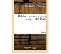 Relation de divers voyages curieux. Tome 1