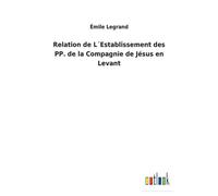 Relation De L?Establissement Des Pp. De La Compagnie De Jésus En Levant