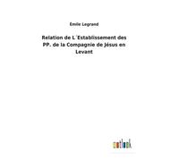 Relation De L?Establissement Des Pp. De La Compagnie De Jésus En Levant