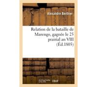 Relation de la bataille de Marengo, gagnée le 25 prairial an VIII (Éd.1805) - Alexandre Berthier - Hachette Bnf - broché - Livre