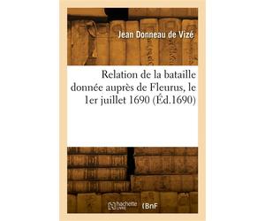 Relation de la bataille donnée auprès de Fleurus, le 1er juillet 1690 - Jean Donneau de Vizé - Hachette Bnf - broché - Livre
