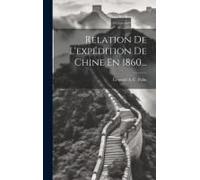 Relation De L'expédition De Chine En 1860...