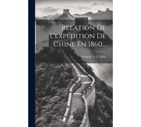 Relation De L'expédition De Chine En 1860...