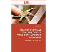 Relation de l'image et du son dans la video contemporaine algerienne Expérience en temps réel - Zoubir-A - Universitaires Europeennes - broché - Etude