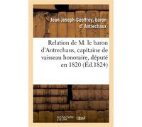 Relation de M. le baron d'Antrechaus, capitaine de vaisseau honoraire, député en 1820 , échappé aux massacres de Quiberon - Jean-Joseph-Geoffroy d' Antrechaux - Hachette Bnf - broché - Livre