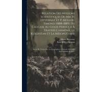 Relation Des Missions Scientifiques De Mm. H. Hyvernat Et P. Müller-Simonis (1888-1889) Du Caucase Au Golfe Persique À Travers L'arménie, Le Kurdistan
