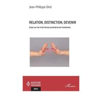 Relation, Distinction, Devenir - Essai Sur Les Trois Forces Premières De L'existence