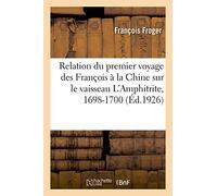 Relation du premier voyage des François à la Chine sur le vaisseau L'Amphitrite, 1698-1700