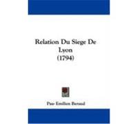 Relation Du Siege de Lyon (1794) Beraud, Pau- Emilien (Auteur)