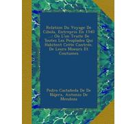 Relation Du Voyage De Cibola, Entrepris En 1540 ...: Où L'on Traite De Toutes Les Peuplades Qui Habitent Cette Contrée, De Leurs Moeurs Et Coutumes