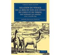 Relation du voyage de la mer du sud aux cotes du Chily et du Perou, fait pendant les années 1712, 1713 & 1714