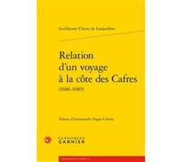 Relation d'un voyage à la côte des Cafres Guillaume Chenu De Laujardière (Auteur), Emmanuelle Dugay-Cobena (Editeur du volume), François Moureau (Préface), Frank Lestringant (Préface), Frank Lestringa