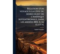 Relation d'un voyage Ã la côte du nord-ouest de l'AmÃ(c)rique septentrionale, dans les annÃ(c)es 1810, 11, 12, 13, et 14.