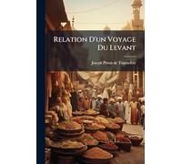 Relation D'un Voyage Du Levant