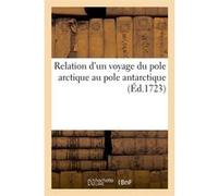 Relation d'un voyage du pole arctique au pole antarctique (Éd.1723) Collectif (Auteur)