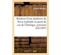 Relation d'une épidémie de fièvre typhoïde au point de vue de l'étiologie, mémoire Lu à la Société nationale de médecine - Adrien Bondet - Hachette Bnf - broché - Livre